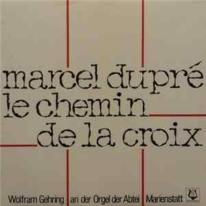 Marcel Dupré, Wolfram Gehring - Le Chemin De La Croix mp3