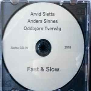 Arvid Sletta, Anders Sinnes, Oddbjørn Tvervåg - Fast & Slow mp3