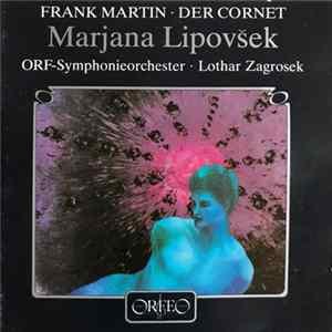 Frank Martin , Marjana Lipovšek, Lothar Zagrosek, ORF Symphonieorchester - Die Weise von Liebe und Tod des Cornets Christoph Rilke mp3