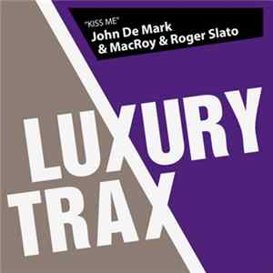 John De Mark, MacRoy & Roger Slato - Kiss Me mp3