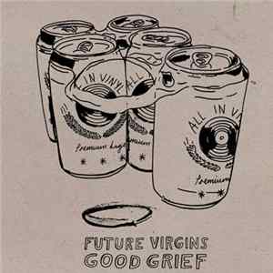 Future Virgins / Good Grief - Future Virgins / Good Grief mp3