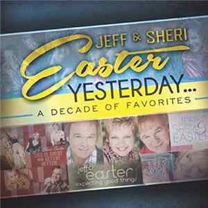 Jeff & Sheri Easter - Yesterday...A Decade Of Favorites mp3