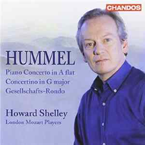 Hummel, Howard Shelley, London Mozart Players - Piano Concerto un A flat, Concertino in G major, Gesellschafts-Rondo mp3