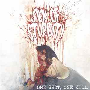 Sick Of Stupidity - One Shot, One Kill mp3