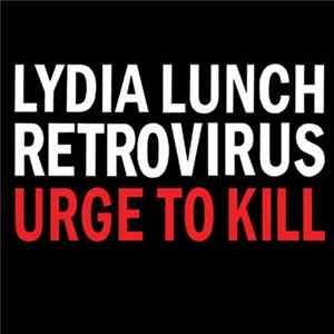 Lydia Lunch Retrovirus - Urge To Kill mp3