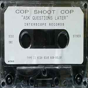 Cop Shoot Cop - Ask Questions Later mp3
