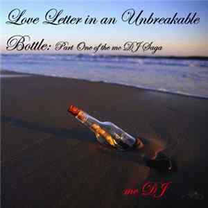 MC DJ - Love Letter In An Unbreakable Bottle mp3