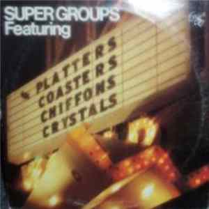 Various - Super Groups Featuring The Platters, The Coasters, The Chiffons, & The Crystals mp3