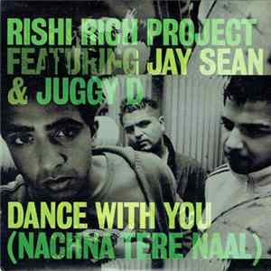 Rishi Rich Project Featuring Jay Sean & Juggy D - Dance With You (Nachna Tere Naal) mp3