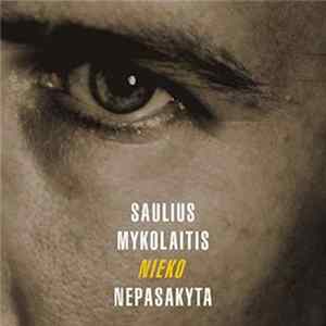 Saulius Mykolaitis - Nieko Nepasakyta mp3
