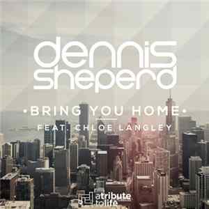 Dennis Sheperd Feat. Chloe Langley - Bring You Home mp3