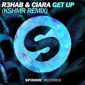 R3hab & Ciara - Get Up (KSHMR Remix) mp3