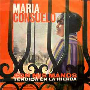 Maria Consuelo - Con Mis Manos / Tendida En La Hierba mp3