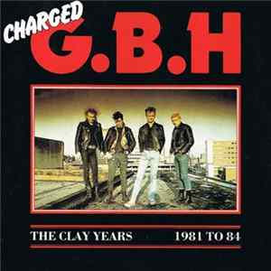 Charged G.B.H - The Clay Years - 1981 To 84 mp3