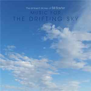 The Ambient Drones Of Bill Baxter - Music For The Drifting Sky mp3