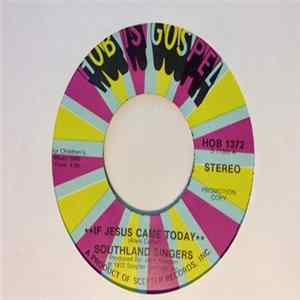 Southland Singers - If Jesus Came Today / I'm Glad I'm Here mp3