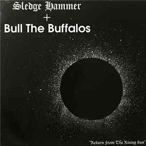 Sledge Hammer + Bull The Buffalos - Return From The Rising Sun mp3