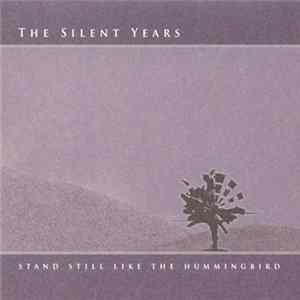 The Silent Years - Stand Still Like The Hummingbird mp3