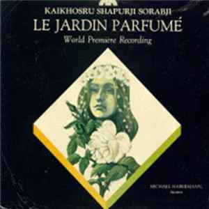 Kaikhosru Shapurji Sorabji / Michael Habermann - Le Jardin Parfumé mp3
