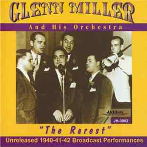 Glenn Miller And His Orchestra - The Rarest - Unreleased 1940-41-42 Broadcast Performances mp3