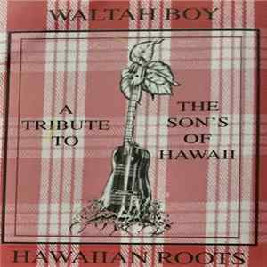Waltah Boy - Hawaiian Roots: A Tribute To The Son's Of Hawaii mp3