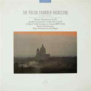 The Polish Chamber Orchestra : Mozart / Vivaldi / J.S. Bach / Bartók / Elgar - A Live Recording (Divertimento, K.138 / Concerto For 4 Violins, Op.3, No.10 / Concerto In A Minor (BWV 1041) / Divertimento / Introduction And Allegro) mp3