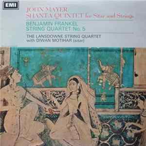 John Mayer , Benjamin Frankel, The Lansdowne String Quartet With Diwan Motihar - Shanta Quintet For Sitar And Strings / String Quartet No. 5 mp3
