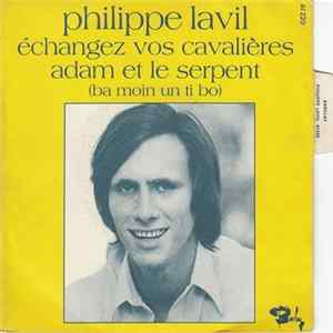 Philippe Lavil - Echangez Vos Cavalières / Adam Et Le Serpent (Ba Moin Un Ti Bo) mp3