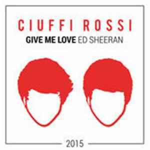 Ciuffi Rossi - Give Me Love mp3