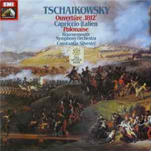 Peter Tschaikowsky - Bournemouth Symphony Orchestra, Constantin Silvestri - Overtüre 1812 • Capriccio Italien • Polonaise Aus "Eugen Onegin" mp3