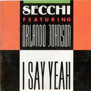 Secchi Featuring Orlando Johnson - I Say Yeah mp3