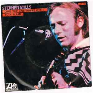 Stephen Stills - Love The One You're With / To A Flame mp3
