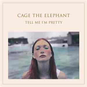 Cage The Elephant - Tell Me I'm Pretty mp3