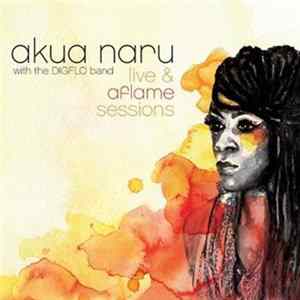 Akua Naru With The DIGFLO Band - Live & Aflame Sessions mp3