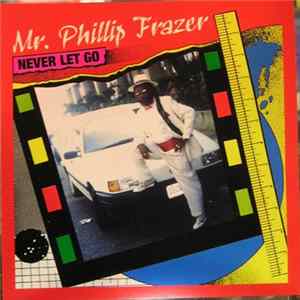 Mr. Phillip Frazer - Never Let Go mp3