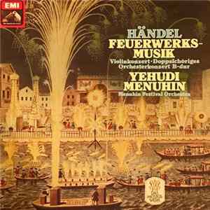 Händel, Yehudi Menuhin, Menuhin Festival Orchestra - Feuerwerksmusik, Violinkonzert. Doppelchöriges Orchesterkonzert B-dur mp3