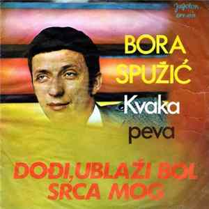 Bora Spužić Kvaka - Dođi, Ublaži Bol Srca Mog mp3