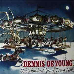 Dennis DeYoung - One Hundred Years From Now mp3
