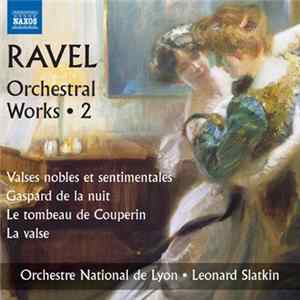 Ravel, Orchestre National De Lyon, Leonard Slatkin - Orchestral Works • 2 (Valses Nobles Et Sentimentales / Gaspard de la Nuit / Le Tombeau de Couperin) mp3