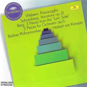 Webern / Schoenberg / Berg / Berliner Philharmoniker, Herbert von Karajan - Passacaglia · Variations Op. 31 · 3 Pieces From The "Lyric Suite" · 3 Pieces For Orchestra Op. 6 mp3