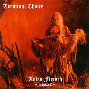 Terminal Choice - Totes Fleisch ~ Remixes ~ mp3