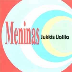 Jukkis Uotila - Meninas mp3