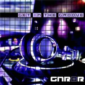 GNR8R - Get In The Groove mp3