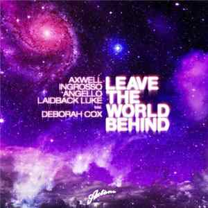 Axwell / Ingrosso / Angello / Laidback Luke Feat. Deborah Cox - Leave The World Behind (Mixes) mp3