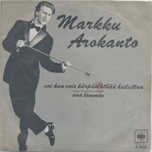 Markku Arokanto - Voi Kun Vois Kärpäslätkää Heiluttaa / Sua Lemmin mp3