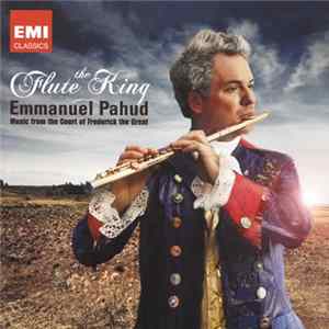 Emmanuel Pahud - The Flute King: Music From The Court Of Frederick The Great mp3