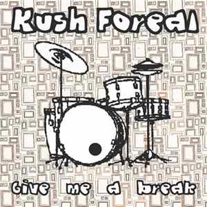 Kush Foreal - Give Me A Break mp3