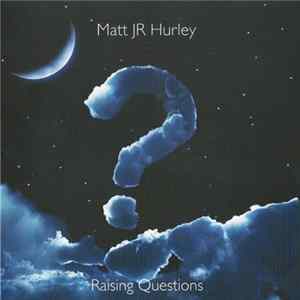 Matt JR Hurley - Raising Questions mp3