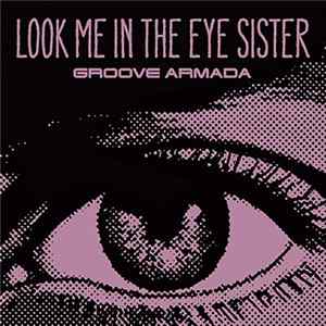 Groove Armada - Look Me In The Eye Sister mp3