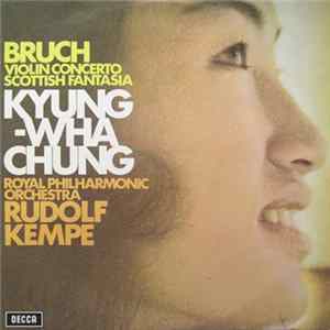 Bruch / Kyung-Wha Chung, Royal Philharmonic Orchestra, Rudolf Kempe - Violin Concerto / Scottish Fantasia mp3